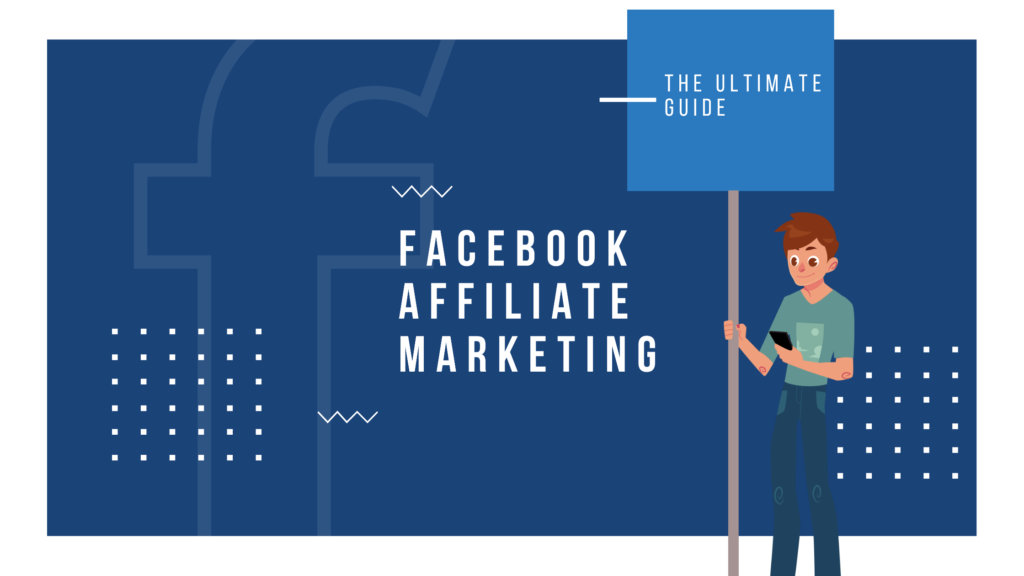 The Ultimate Guide To Affiliate Marketing On Facebook