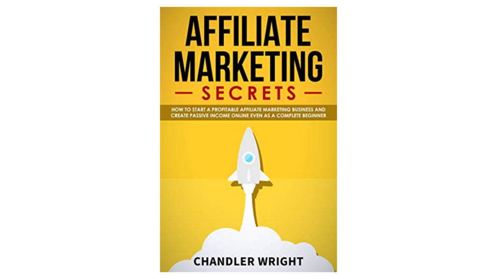 Affiliate Marketing: Secrets by Chandler Wright