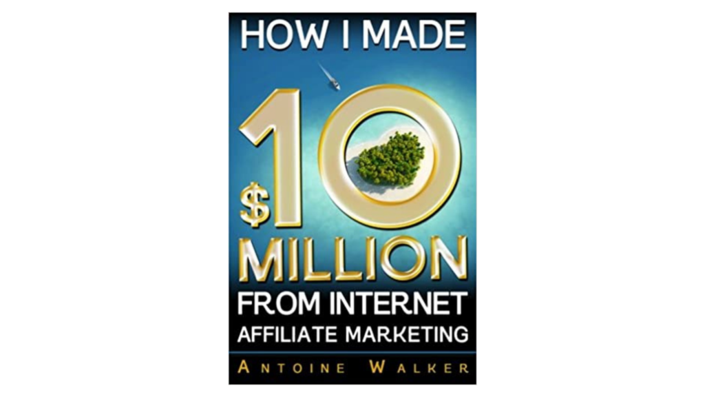 How I Made $10 Million From Internet Affiliate Marketing