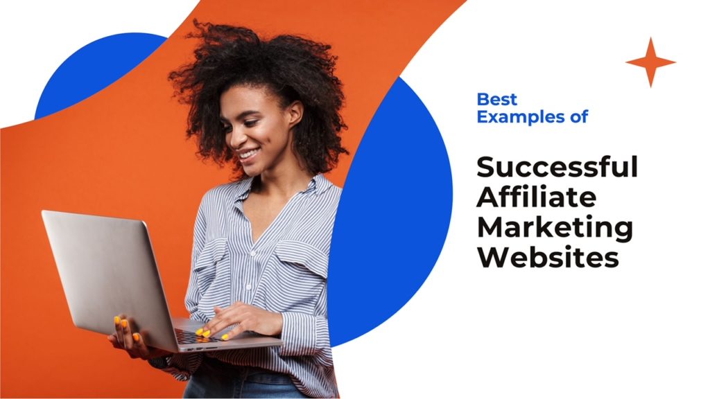 7 Best Examples of Successful Affiliate Marketing Websites