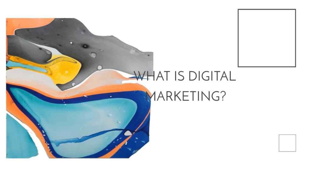 What is Digital Marketing? You Need To Read This First