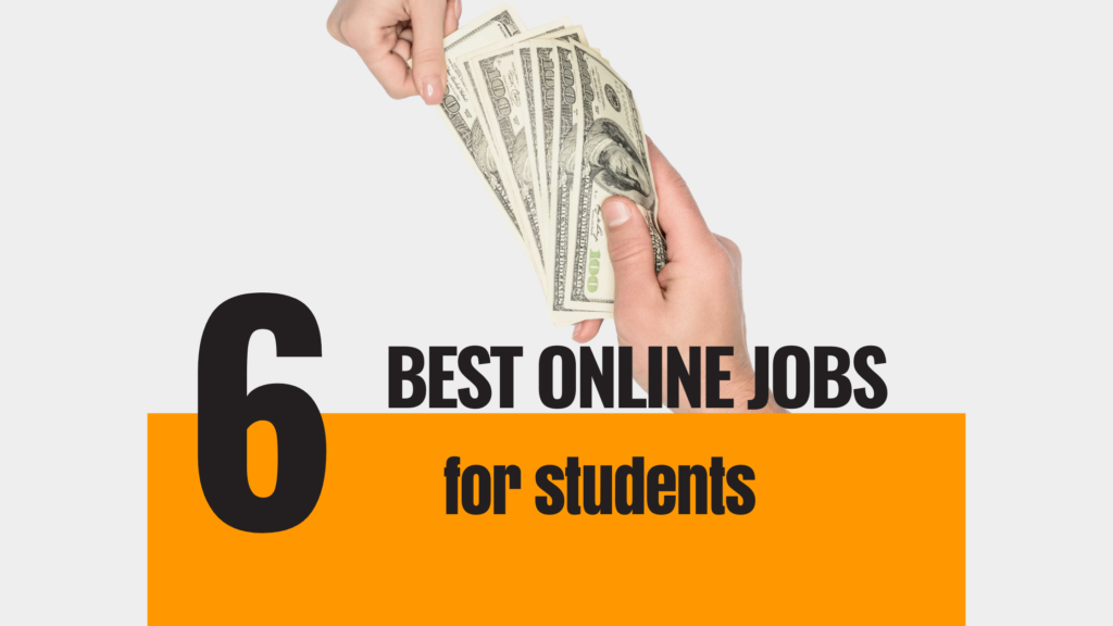 6 Best Online Jobs For Students To Make Money At Home